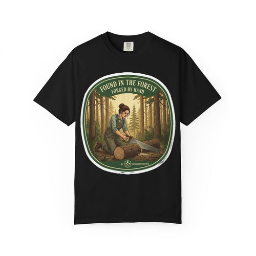 Found in the Forest T-Shirt — 'Found in the Forest, Forged by Hand' Rustic Woodworker Tee